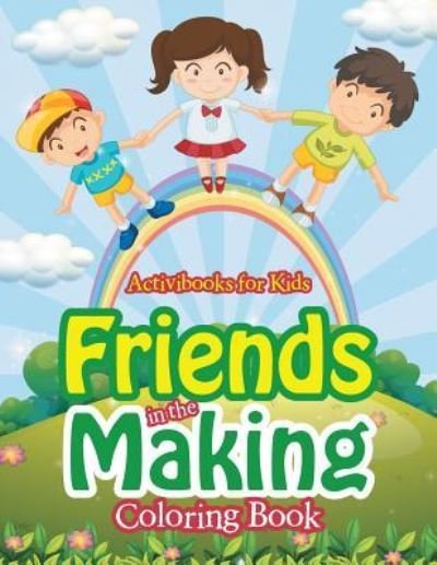 Friends in the Making Coloring Book - Activibooks For Kids - Books - Activibooks for Kids - 9781683216964 - August 20, 2016