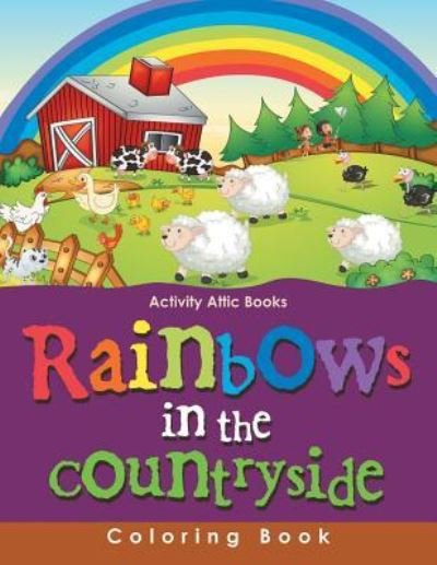 Rainbows in the Countryside Coloring Book - Activity Attic Books - Böcker - Activity Attic Books - 9781683232964 - 22 mars 2016
