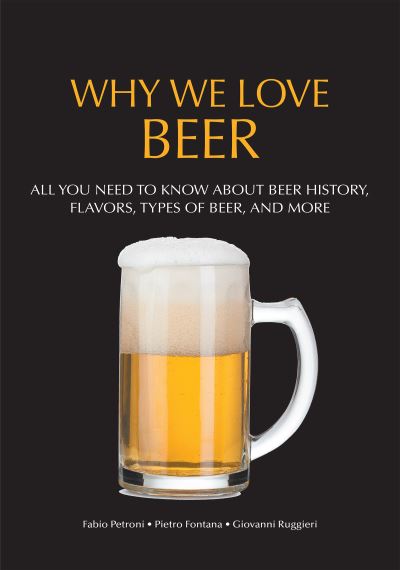 Pietro Fontana · Why We Love Beer: All You Need to Know About Beer History, Flavors, Types of Beer, and More (Brewing Culture Explained) (Paperback Book) (2024)