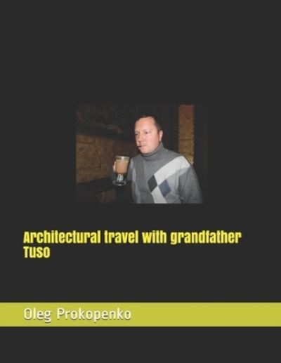 Cover for Oleg Prokopenko · Architectural travel with grandfather Tuso (Paperback Book) (2019)