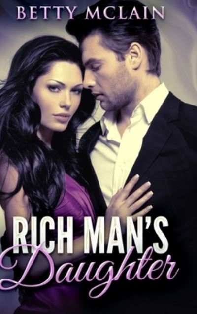 Rich Man's Daughter - Betty McLain - Książki - Blurb - 9781715829964 - 22 grudnia 2021