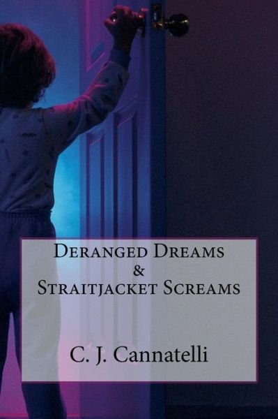 Cover for C J Cannatelli · Deranged Dreams &amp; Straitjacket Screams (Paperback Bog) (2018)