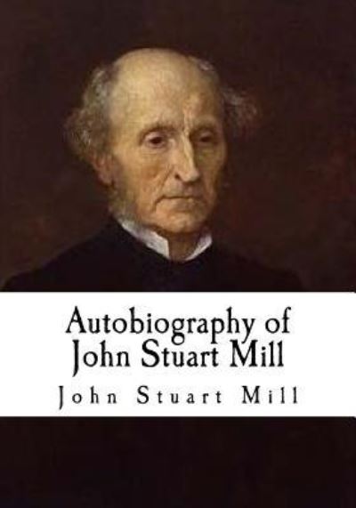 Cover for John Stuart Mill · Autobiography of John Stuart Mill (Taschenbuch) (2018)