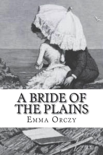 Cover for Emma Orczy · A Bride of the Plains (Paperback Book) (2018)