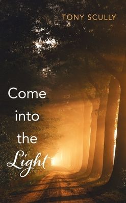 Come Into the Light - Tony Scully - Books - Resource Publications (CA) - 9781725279964 - September 3, 2020