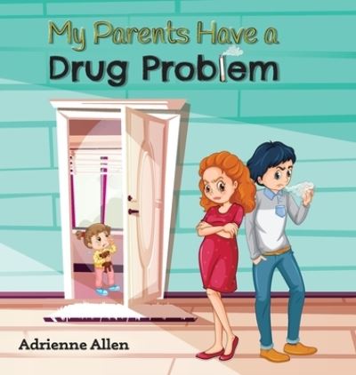 My Parents Have a Drug Problem - Adrienne Allen - Kirjat - Ipy Agency - 9781736101964 - maanantai 1. maaliskuuta 2021