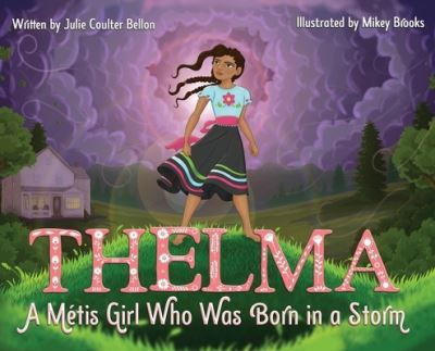 Thelma a Métis Girl Who Was Born in a Storm - Julie Coulter Bellon - Livres - Stone Hall Books - 9781736312964 - 25 octobre 2022