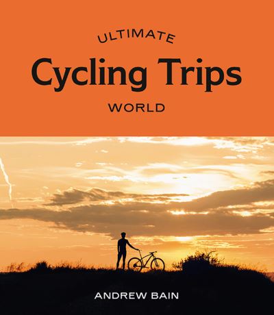 Cover for Andrew Bain · Ultimate Cycling Trips: World - Ultimate (Paperback Book) [First Edition, Flexibound edition] (2021)