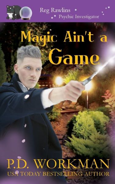 Cover for P D Workman · Magic Ain't a Game: A Paranormal &amp; Cat Cozy Mystery - Reg Rawlins, Psychic Investigation (Paperback Book) (2021)