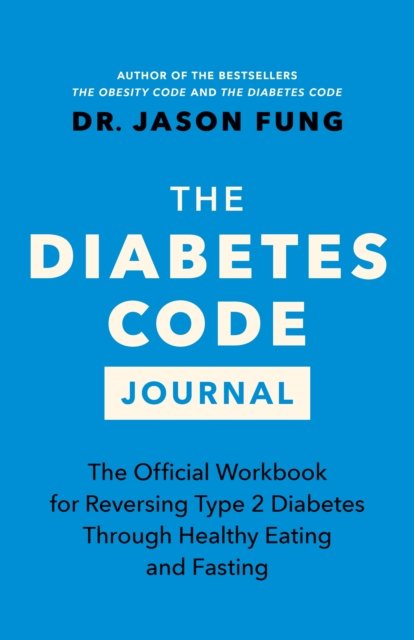 Cover for Dr. Jason Fung · The Diabetes Code Journal: The Official Workbook for Reversing Type 2 Diabetes Through Healthy Eating and Fasting (Gebundenes Buch) (2023)