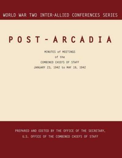 Cover for Combined Chiefs of Staff · Post-arcadia: Washington, D.c. and London, 23 January 1941-19 May 1942. (World War II Inter-allied Conferences Series) (Paperback Bog) (2011)