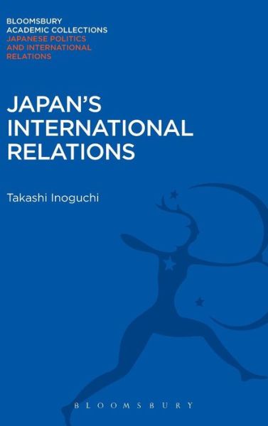 Cover for Takashi Inoguchi · Japan's International Relations - Bloomsbury Academic Collections: Japan (Hardcover Book) (2012)