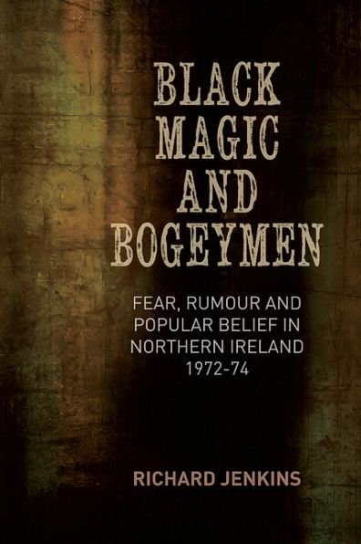 Cover for Richard Jenkins · Black Magic and Bogeymen: Fear, Rumour and Popular Belief in the North of Ireland 1972-74 (Inbunden Bok) (2014)