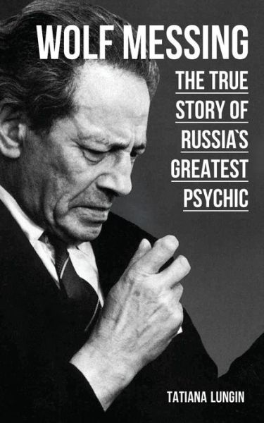 Cover for Tatiana Lungin · Wolf Messing: The True Story of Russia's Greatest Psychic (Paperback Book) (2014)