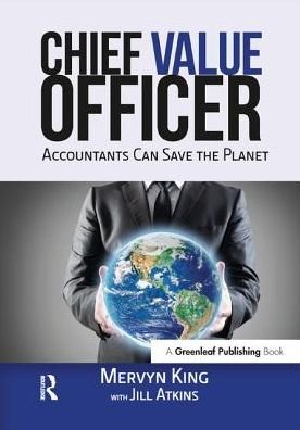 The Chief Value Officer: Accountants Can Save the Planet - Mervyn King - Bücher - Taylor & Francis Ltd - 9781783532964 - 5. Dezember 2016