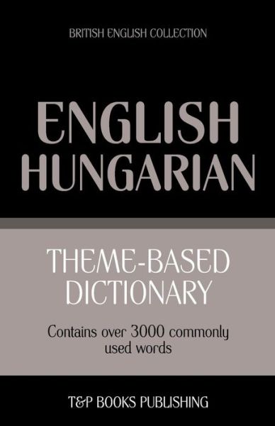 Cover for Andrey Taranov · Theme-based Dictionary British English-hungarian - 3000 Words (Paperback Book) (2013)