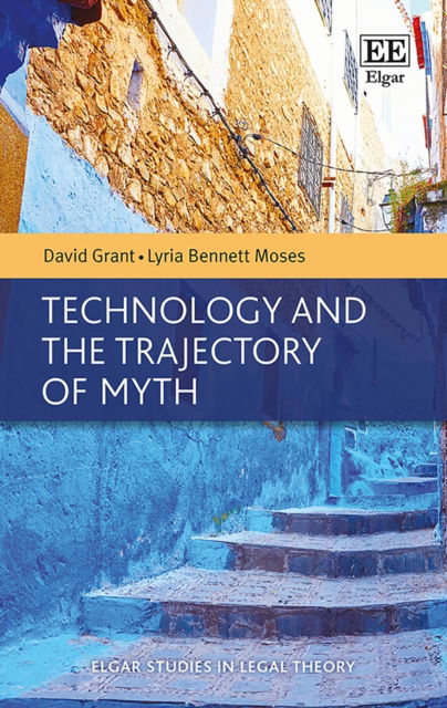 Technology and the Trajectory of Myth - Elgar Studies in Legal Theory - David Grant - Books - Edward Elgar Publishing Ltd - 9781785369964 - December 29, 2017