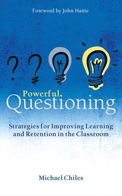 Cover for Michael Chiles · Powerful Questioning: Strategies for improving learning and retention in the classroom (Paperback Book) (2023)