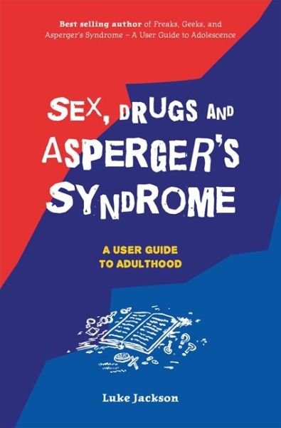 Cover for Luke Jackson · Sex, Drugs and Asperger's Syndrome (ASD): A User Guide to Adulthood (Paperback Bog) (2017)