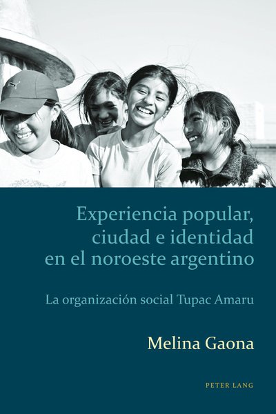 Cover for Melina Gaona · Experiencia Popular, Ciudad e Identidad en el Noroeste Argentino: La Organizacion Social Tupac Amaru - Estudios Culturales Criticos con Perspectiva Latinoamericana (Paperback Book) [New edition] (2016)