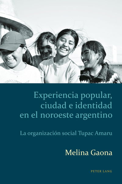 Cover for Melina Gaona · Experiencia Popular, Ciudad e Identidad en el Noroeste Argentino: La Organizacion Social Tupac Amaru - Estudios Culturales Criticos con Perspectiva Latinoamericana (Taschenbuch) [New edition] (2016)