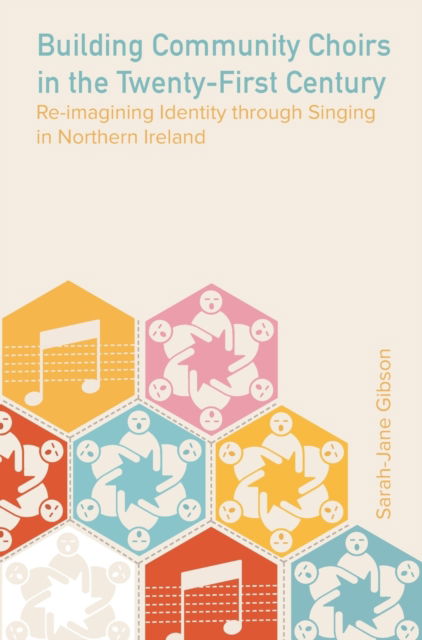 Cover for Sarah-Jane Gibson · Building Community Choirs in the Twenty-First Century: Re-imagining Identity through Singing in Northern Ireland - Music, Community, and Education (Hardcover Book) (2023)