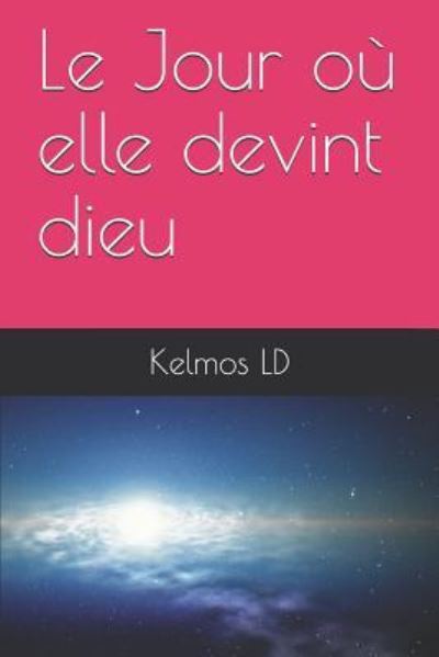 Cover for Kelmos LD · Le Jour O Elle Devint Dieu (Paperback Book) (2019)