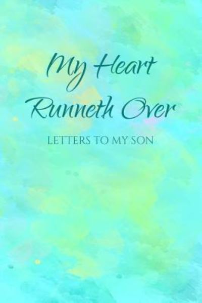 My Heart Runneth Over - Mom Journals - Books - Independently Published - 9781798705964 - March 4, 2019
