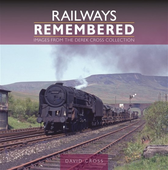 Railways Remembered: Images from the Derek Cross Collection - Railways Remembered - David Cross - Bücher - Crecy Publishing - 9781800352964 - 30. Juni 2024