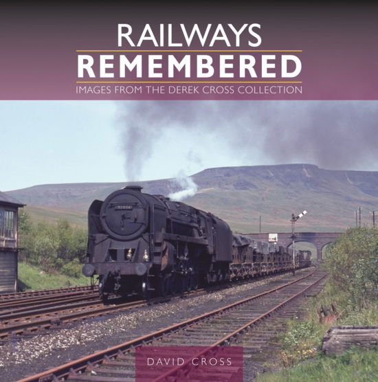 Railways Remembered: Images from the Derek Cross Collection - Railways Remembered - David Cross - Bøger - Crecy Publishing - 9781800352964 - 30. juni 2024