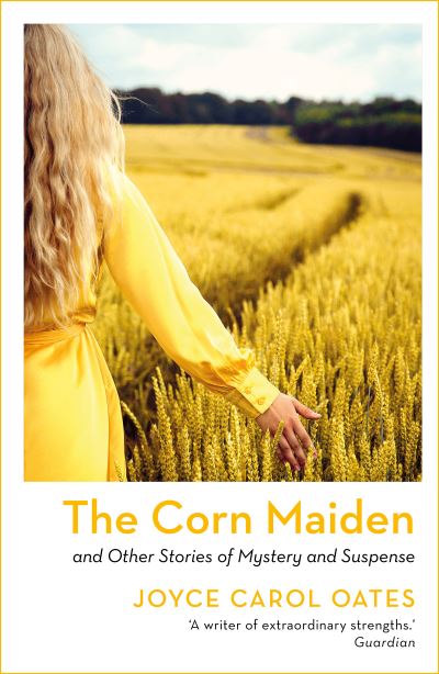 Cover for Joyce Carol Oates · The Corn Maiden: And Other Stories of Mystery and Suspense (Taschenbuch) [Reissue edition] (2022)