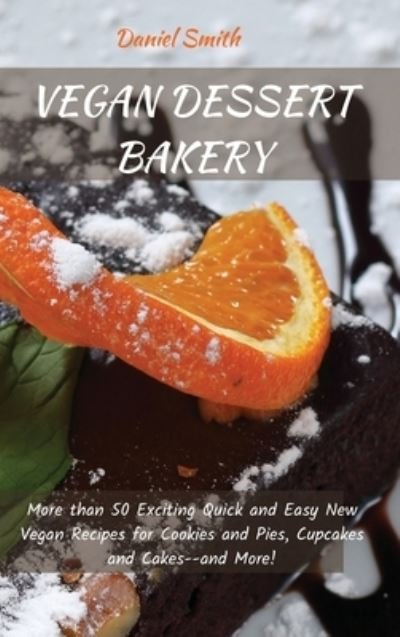 Cover for Daniel Smith · Vegan Dessert Bakery (Hardcover bog) (2021)
