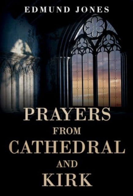 Prayers from Cathedral and Kirk - Edmund Jones - Books - Olympia Publishers - 9781804396964 - March 28, 2024