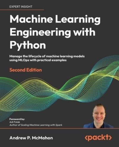 Machine Learning Engineering with Python - Andrew P. McMahon - Books - Packt Publishing, Limited - 9781837631964 - August 31, 2023