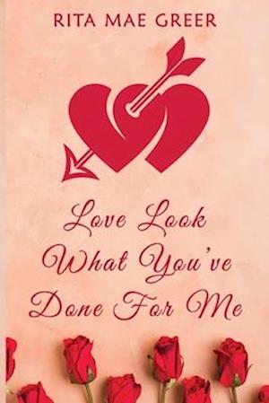 Rita Mae Greer · Love Look What You've Done For Me (Paperback Book) (2024)