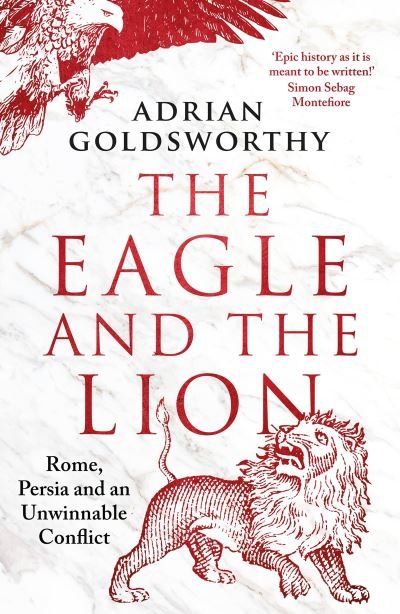 Cover for Adrian Goldsworthy · The Eagle and the Lion: Rome, Persia and an Unwinnable Conflict (Paperback Bog) (2024)