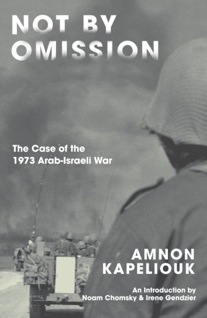 Cover for Amnon Kapeliouk · Not by Omission: The Case of the 1973 Arab-Israeli War (Paperback Book) (2022)