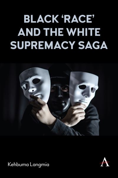 Cover for Kehbuma Langmia · Black ‘race’ and the White Supremacy Saga (Hardcover Book) (2024)