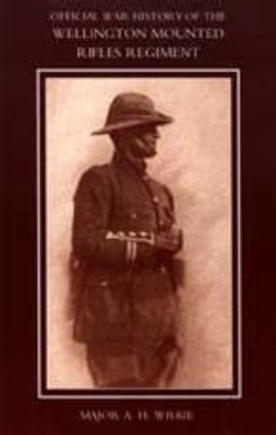 Cover for Major A.H. Wilkie · War History of the Wellington Mounted Rifles Regiment 1914-1919 (Paperback Book) [New edition] (2004)