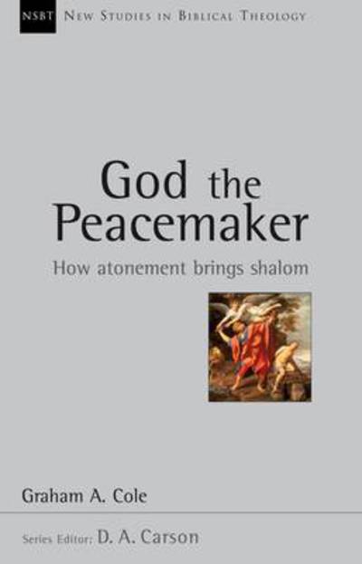 Cover for Cole, Graham A (Author) · God the Peacemaker: How Atonement Brings Shalom - New Studies in Biblical Theology (Taschenbuch) (2009)