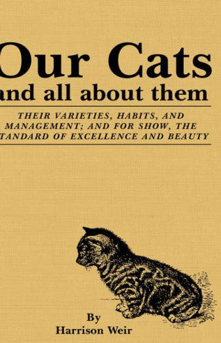 Cover for Harrison Weir · Our Cats and All About Them: Their Varieties, Habits, and Management; and for Show, the Standard of Excellence and Beauty (Paperback Book) (2006)