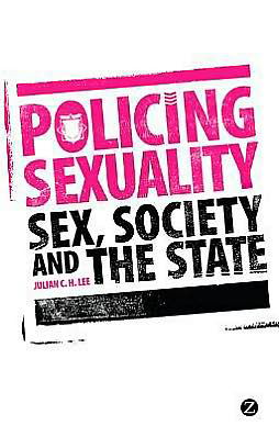Cover for Julian C. H. Lee · Policing Sexuality: Sex, Society, and the State (Hardcover Book) (2011)