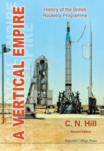 Cover for Hill, Charles N (Formerly Charterhouse, Uk) · Vertical Empire, A: History Of The British Rocketry Programme (Paperback Book) [Second edition] (2011)