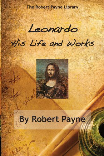 Cover for Robert Payne · Leonardo: His Life &amp; Works (Taschenbuch) (2013)