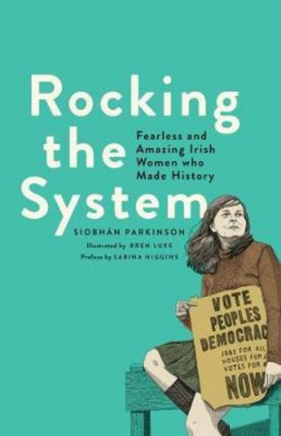 Cover for Siobhan Parkinson · Rocking the System: Fearless and Amazing Irish Women who Made History (Hardcover Book) [None edition] (2018)