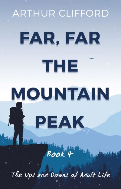 Cover for Arthur Clifford · Far, Far the Mountain Peak: Book 4: The Ups and Downs of Adult Life (Paperback Bog) (2023)