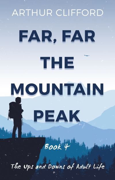Cover for Arthur Clifford · Far, Far the Mountain Peak: Book 4: The Ups and Downs of Adult Life (Paperback Book) (2023)