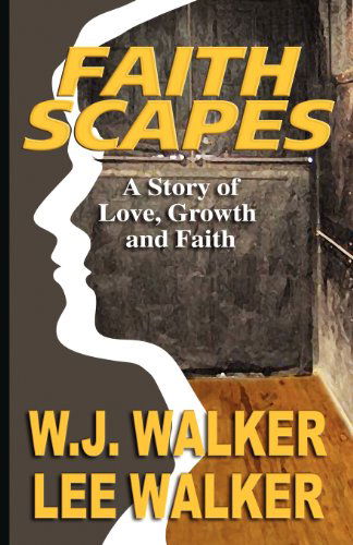 Cover for Lee Walker · Faith Scapes: a Story of Love, Growth, and Faith (Paperback Book) (2012)