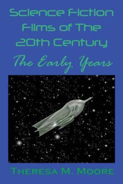 Cover for Theresa M Moore · Science Fiction Films of The 20th Century : The Early Years (Paperback Book) (2018)