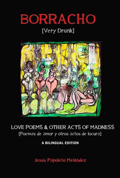 Cover for Jesus Papoleto Melendez · Very Drunk / Borracho – Love Poems &amp; Other Acts of Madness / Poemas de Amor y Otros Actos de Locura (Paperback Book) (2020)